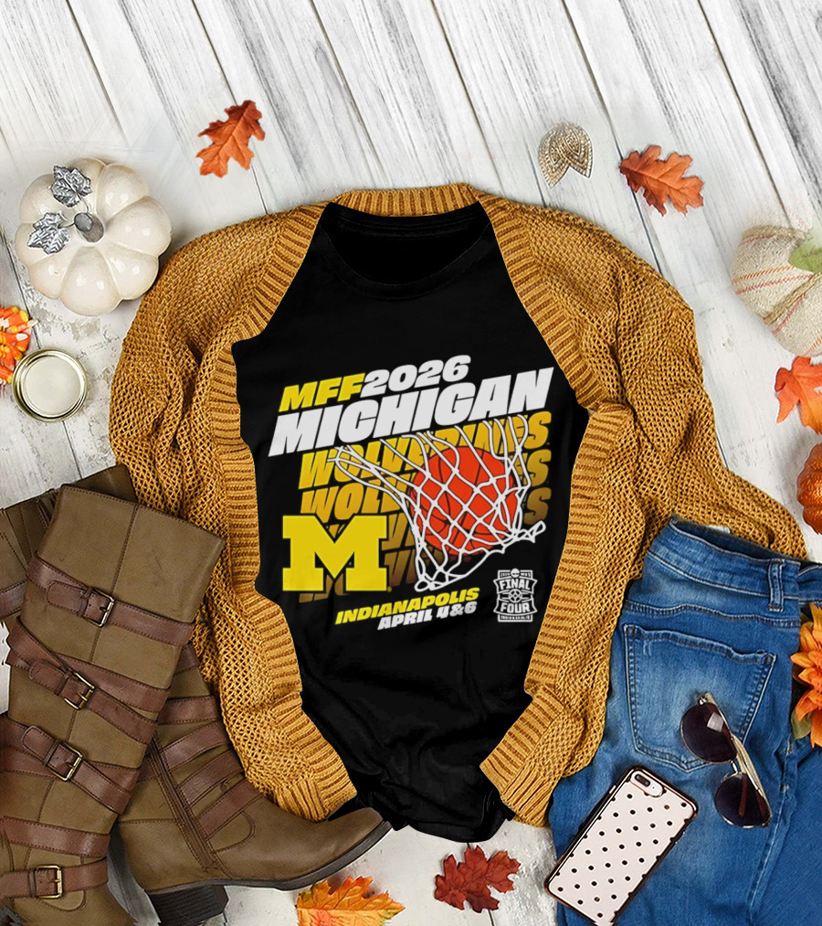 2026 Michigan Wolverines Basketball MFF Final Four Indianapolis March 1 3 T-Shirt