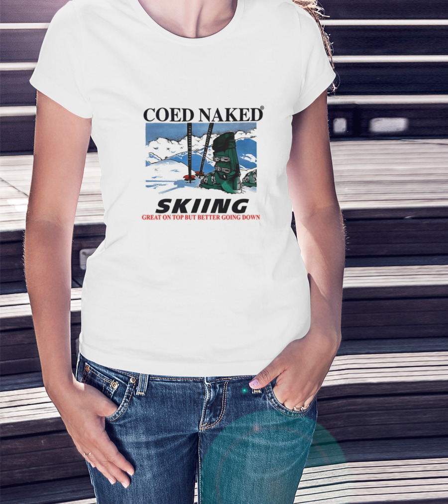 Coed Naked Skiing Great On Top Better Going Down T-Shirt