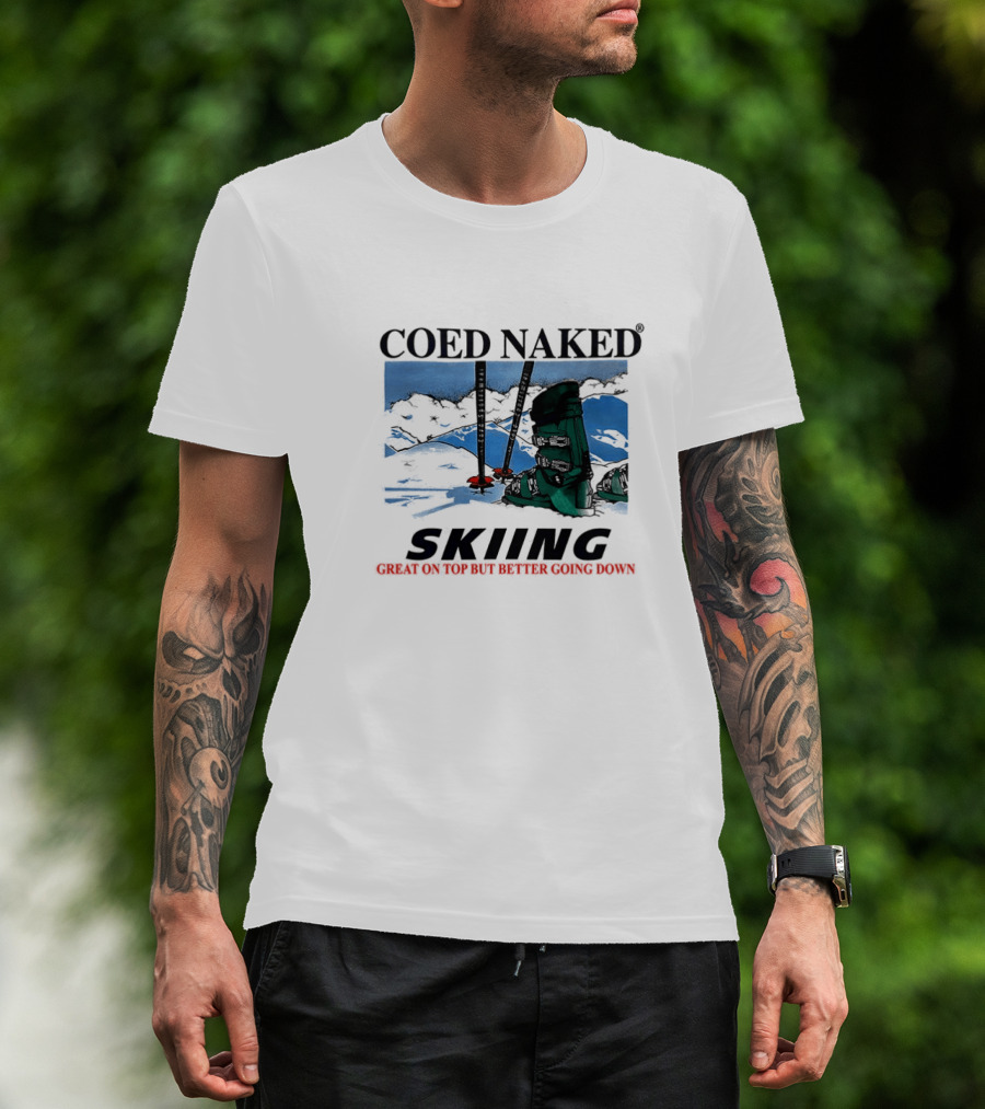 Coed Naked Skiing Great On Top Better Going Down T-Shirt