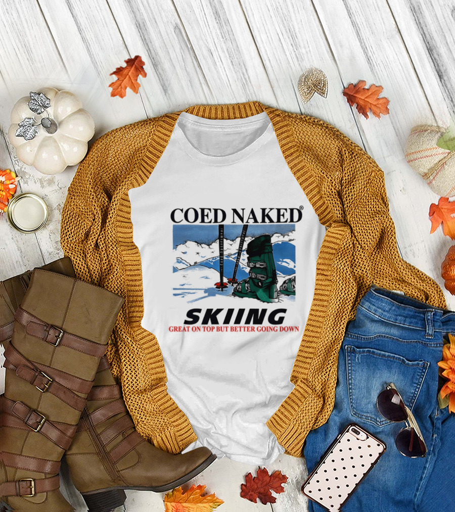 Coed Naked Skiing Great on Top Better Going Down T-Shirt