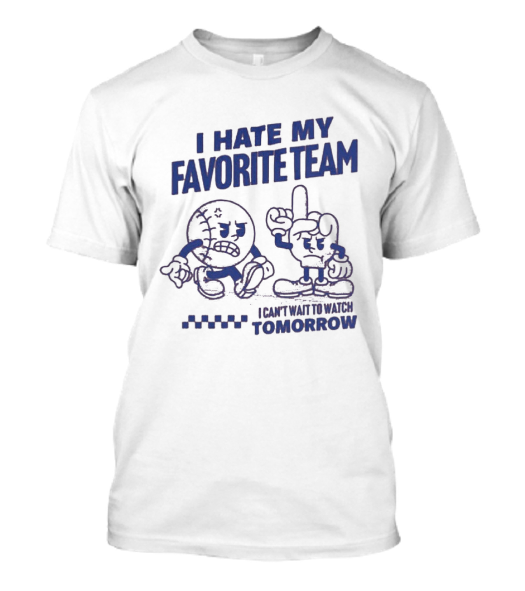 I Hate My Favorite Team Can't Wait To Tomorrow T-Shirt