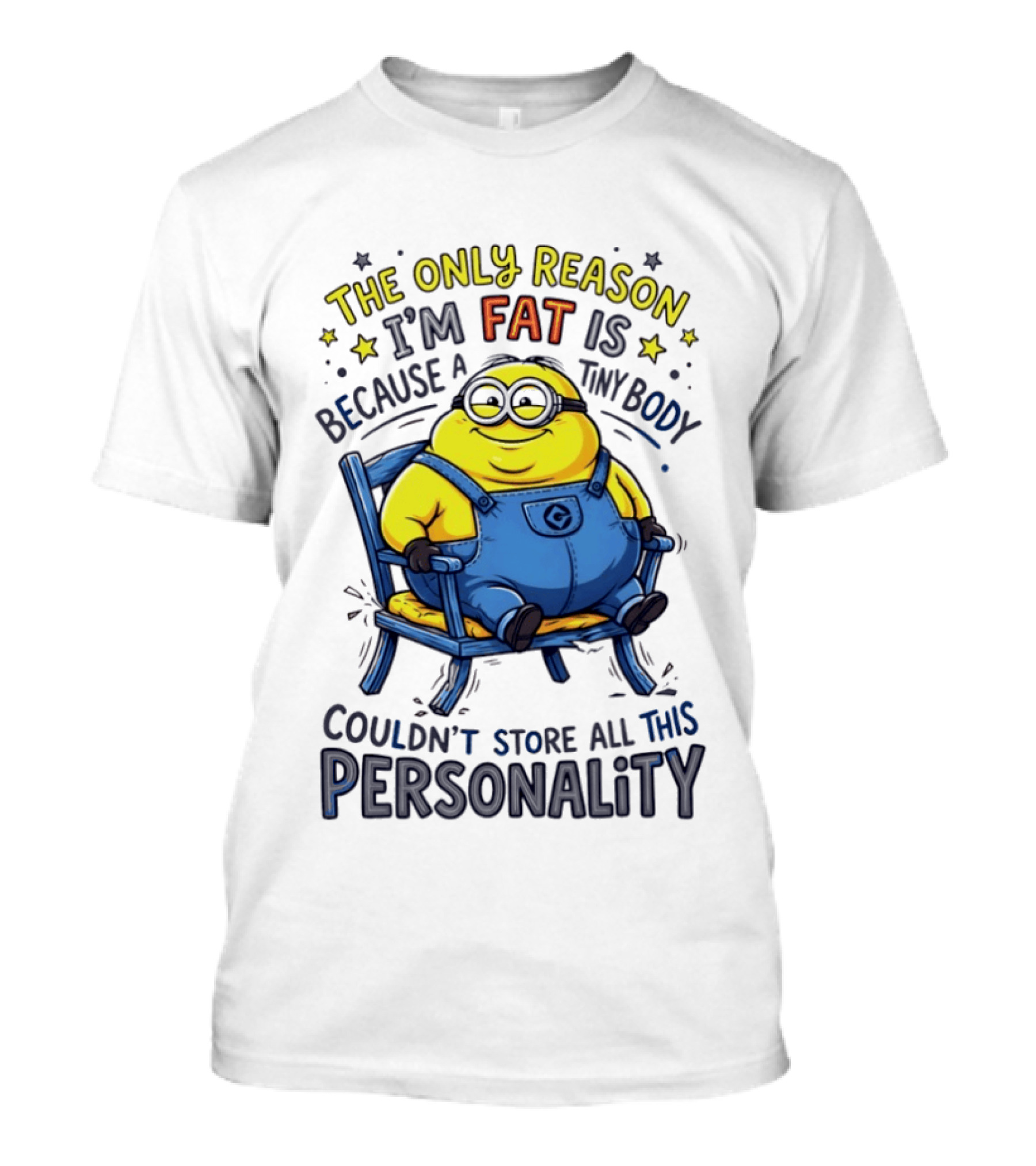 Minion The Only Reason I'm Fat Tiny Body Couldn't Store All This Personality T-Shirt