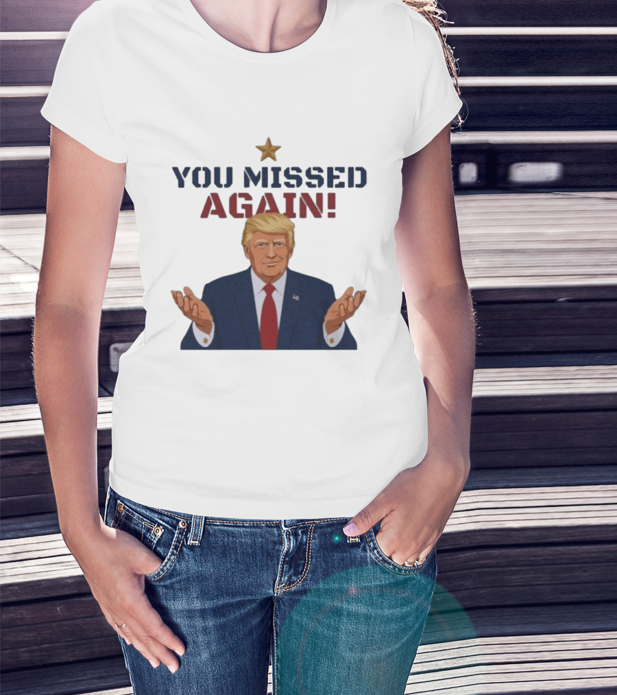 You Missed Again WHCD 2026 Presidential Response Trump Gesture T-Shirt
