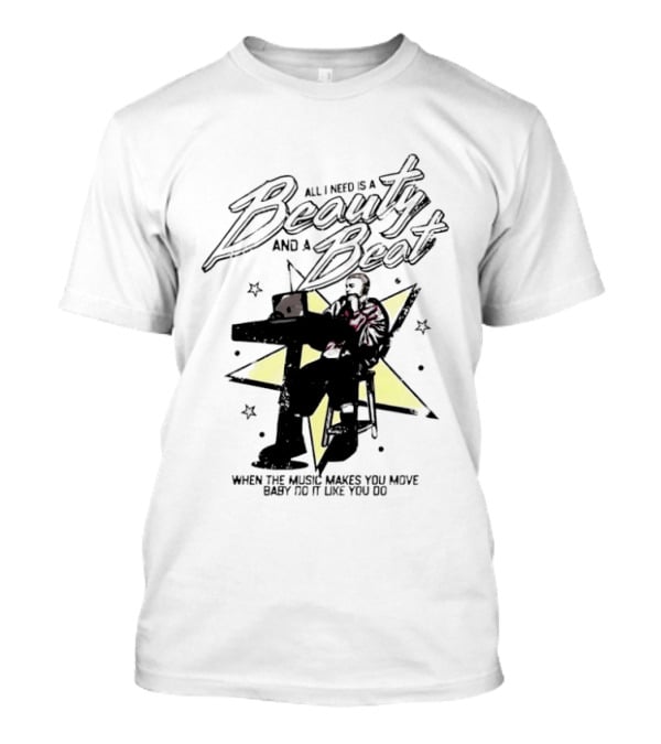 All I Need Is A Beauty And A Beat When The Music Makes You Move Baby Do It Like You Do T-Shirt