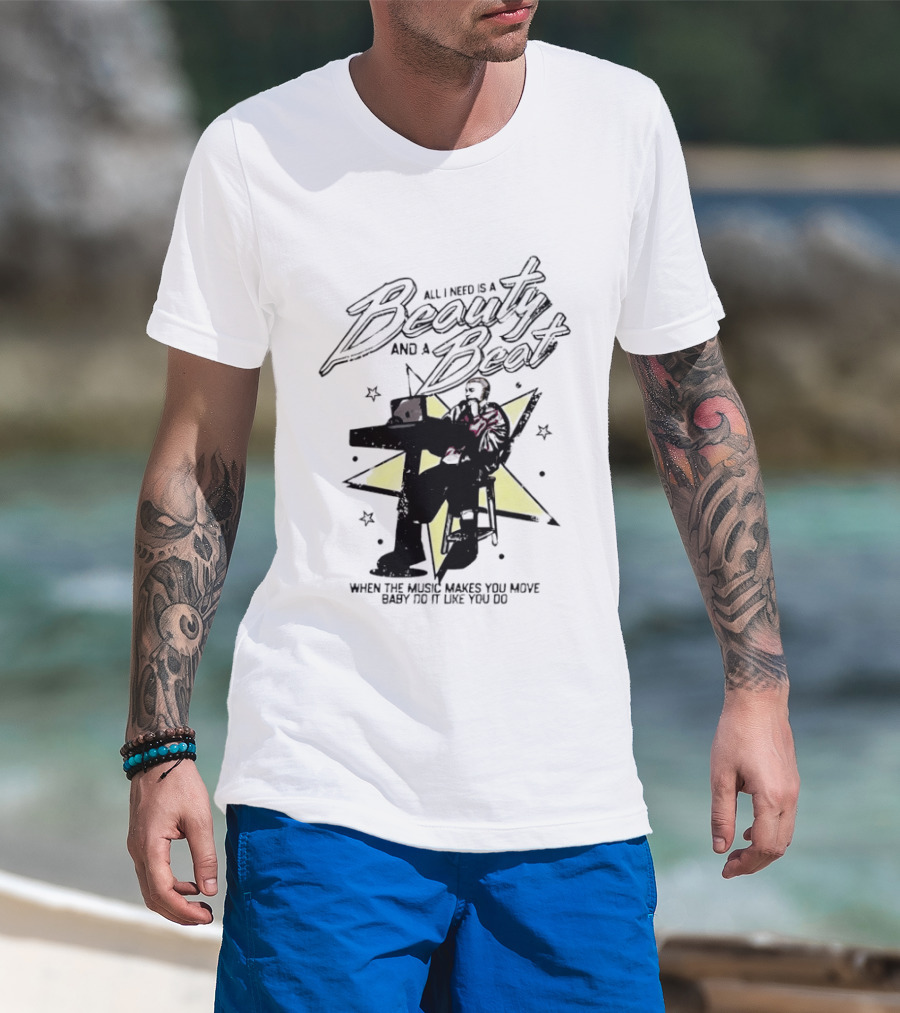 All I Need Is A Beauty And A Beat When The Music Makes You Move Baby Do It Like You Do T-Shirt