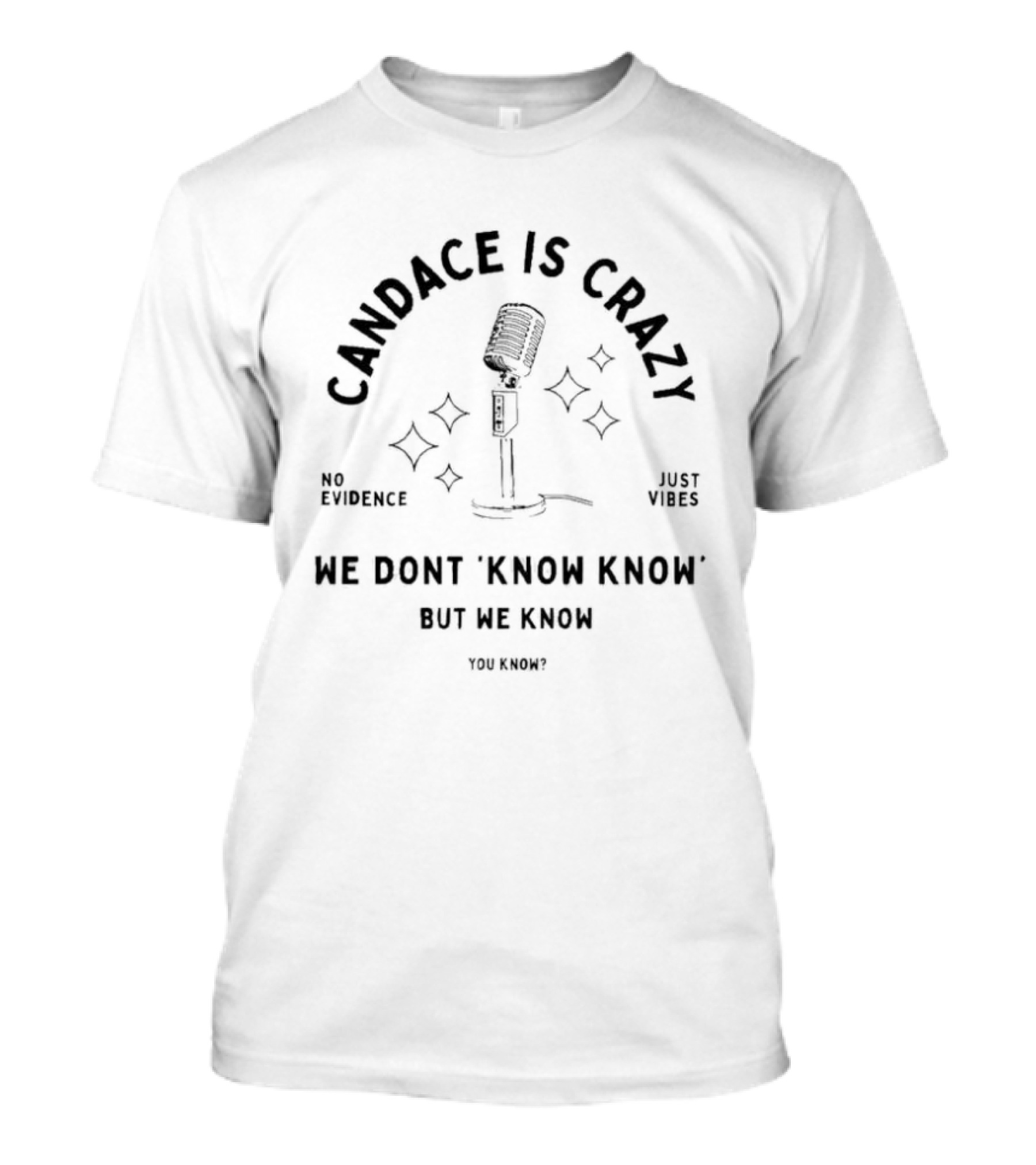 Candace Is Crazy No Evidence Just Vibes We Don't Know Know But We Know T-Shirt