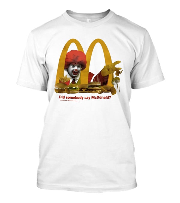 Ronald McDonald Did Somebody Say McDonald Burgers And Fries T-Shirt