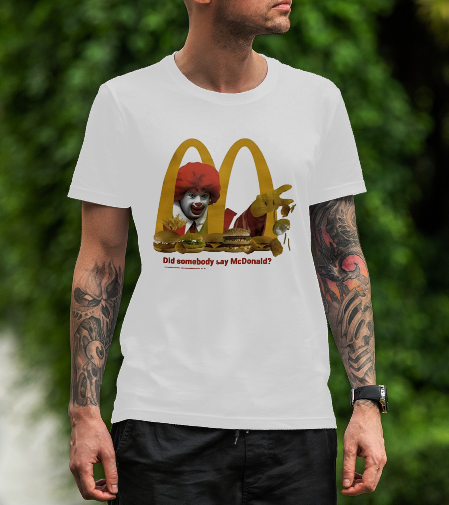 Ronald McDonald Did Somebody Say McDonald Burgers And Fries T-Shirt