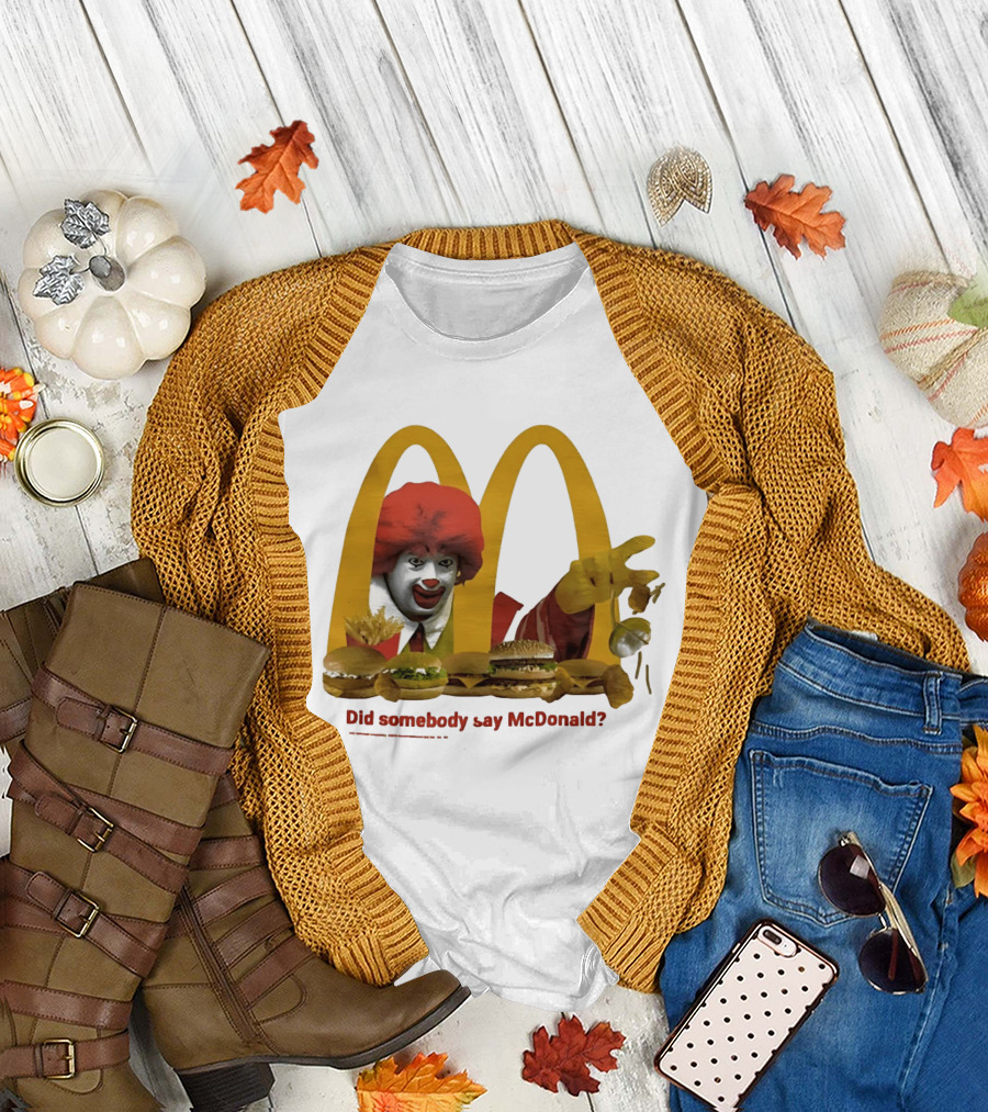 Ronald McDonald Did Somebody Say McDonald Burgers and Fries T-Shirt