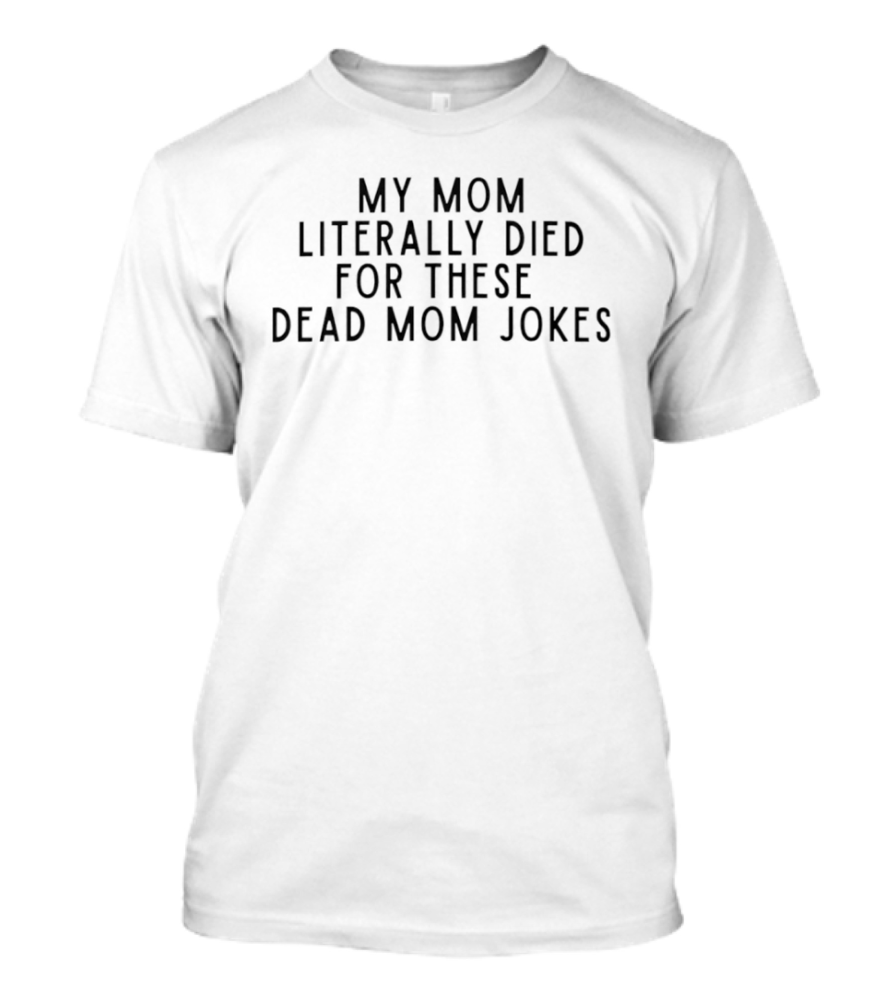 My Mom Literally Died For These Dead Mom Jokes T-Shirt