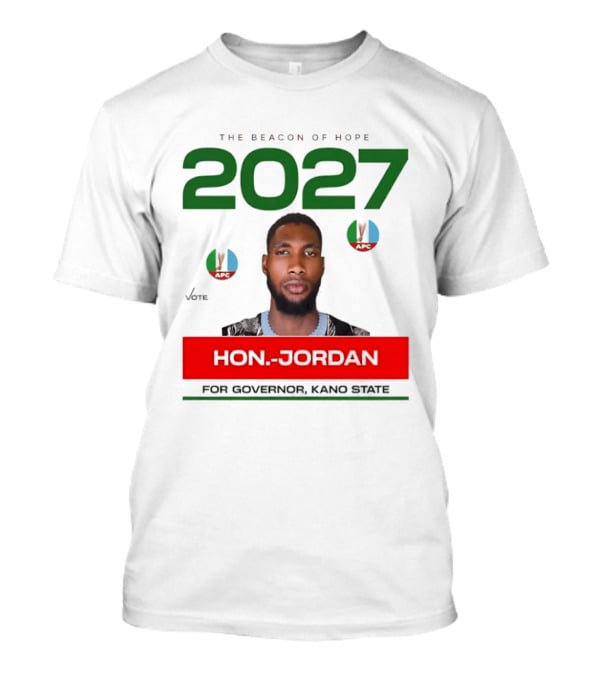 Hon Jordan The Beacon Of Hope 2027 APC Vote For Governor Kano State T-Shirt
