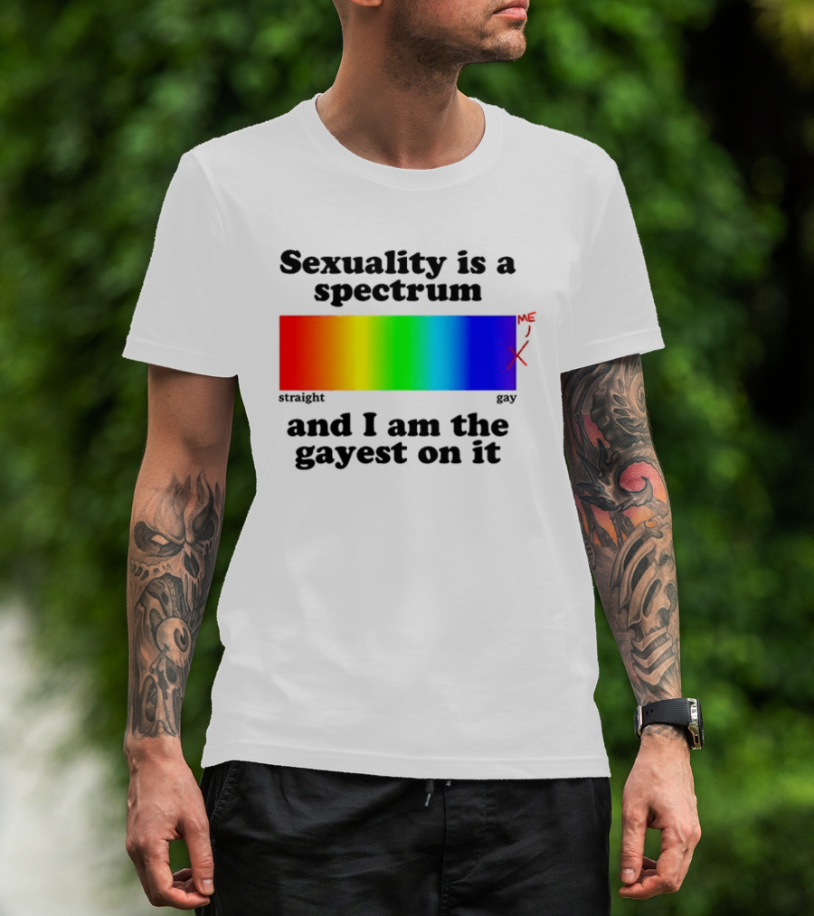 Sexuality Is A Spectrum And I Am The Gayest On It Rainbow LGBTQ+ Pride T-Shirt