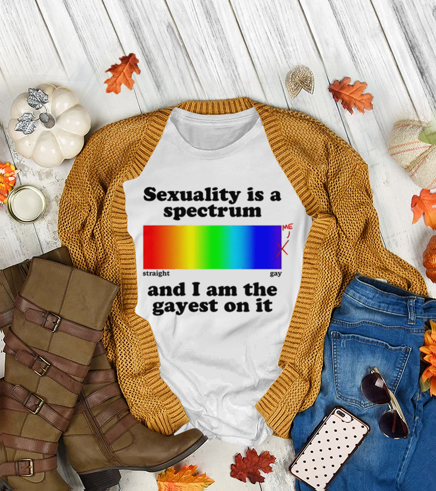 Sexuality Is a Spectrum and I Am the Gayest on It Rainbow LGBTQ+ Pride T-Shirt