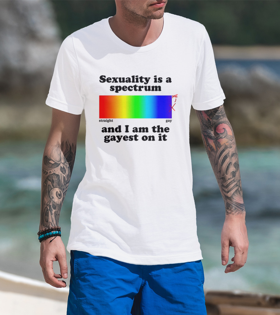 Sexuality Is A Spectrum And I Am The Gayest On It Rainbow LGBTQ+ Pride T-Shirt