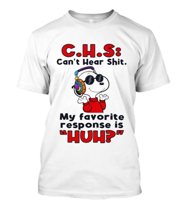 C.H.S Can't Hear Shit Snoopy Headphones My Favorite Response Is HUH T-Shirt