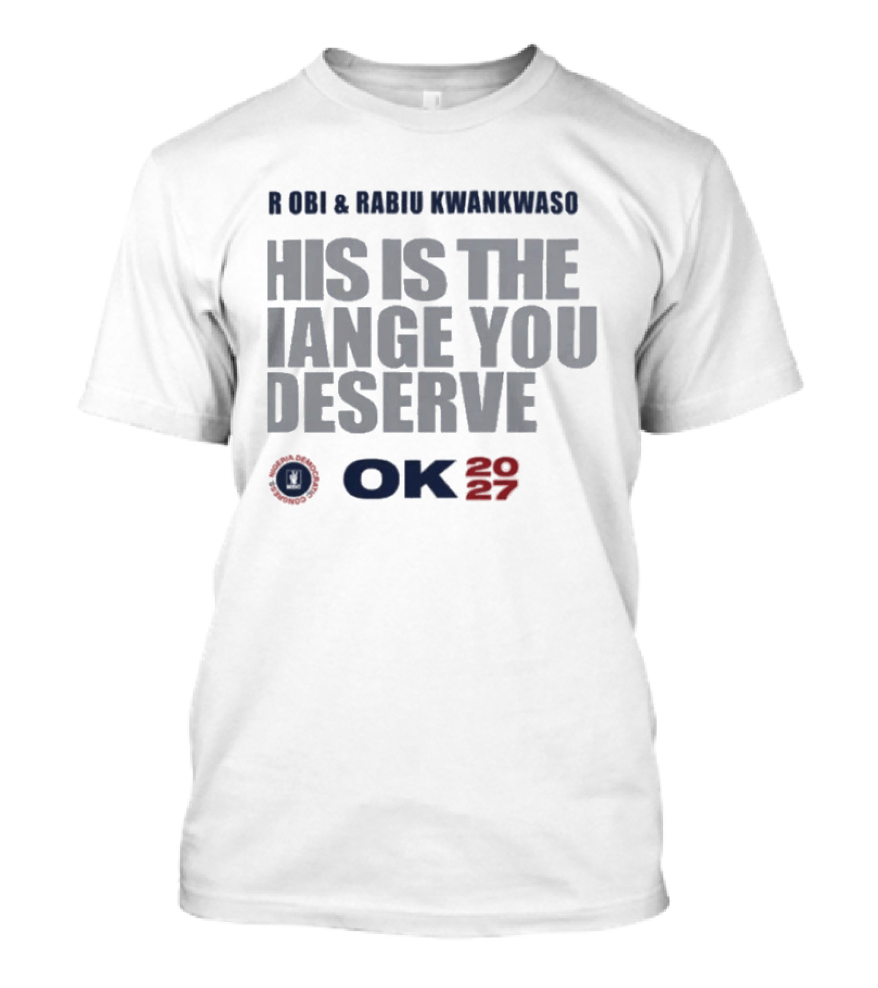 Peter Obi Rabiu Kwankwaso Change You Deserve OK 2027 T-Shirt