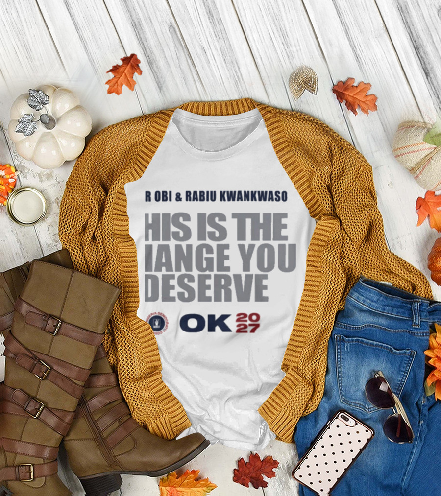 Peter Obi Rabiu Kwankwaso Change You Deserve OK 2027 T-Shirt