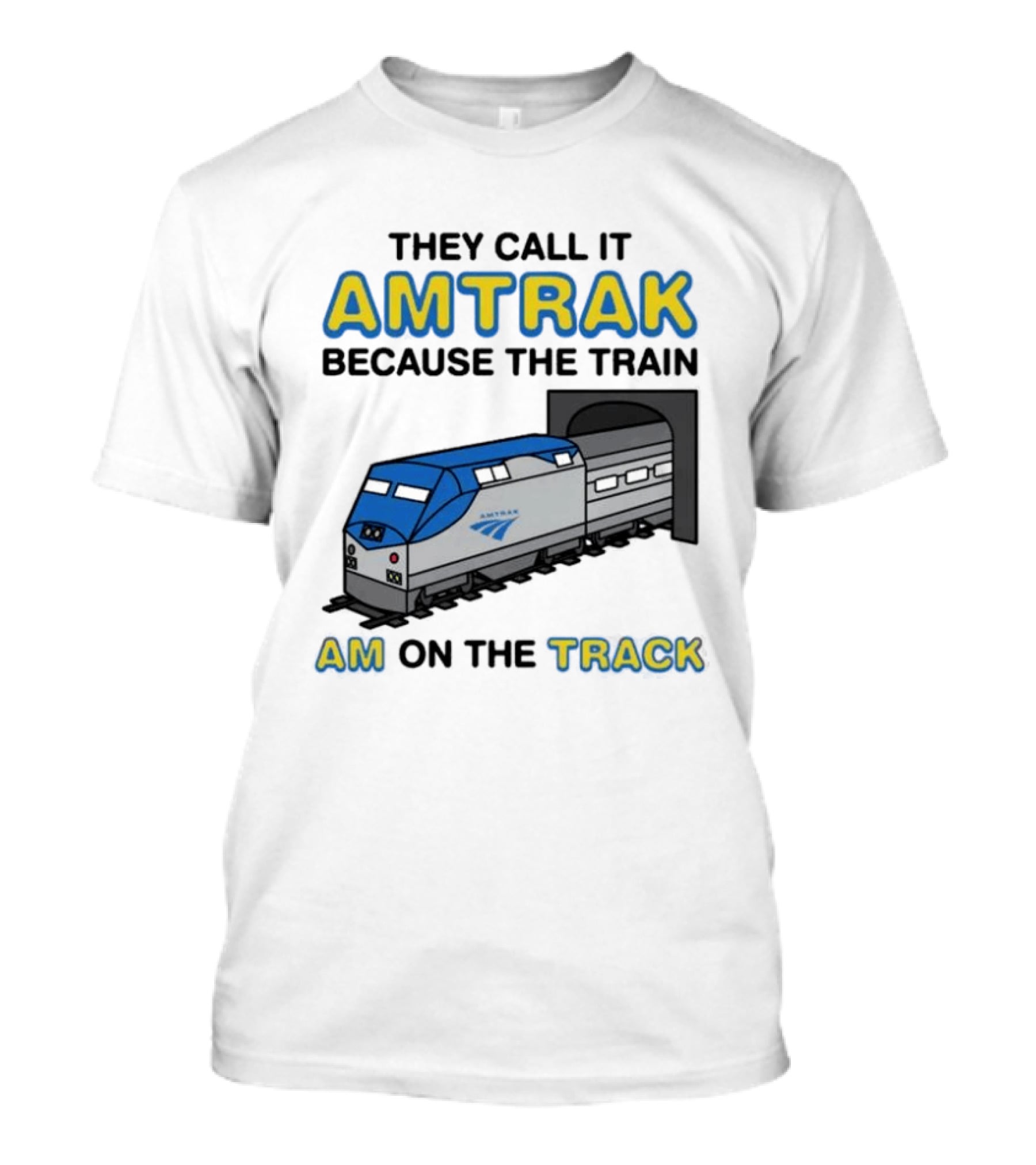 They Call It Amtrak Because The Train Am On The Track T-Shirt