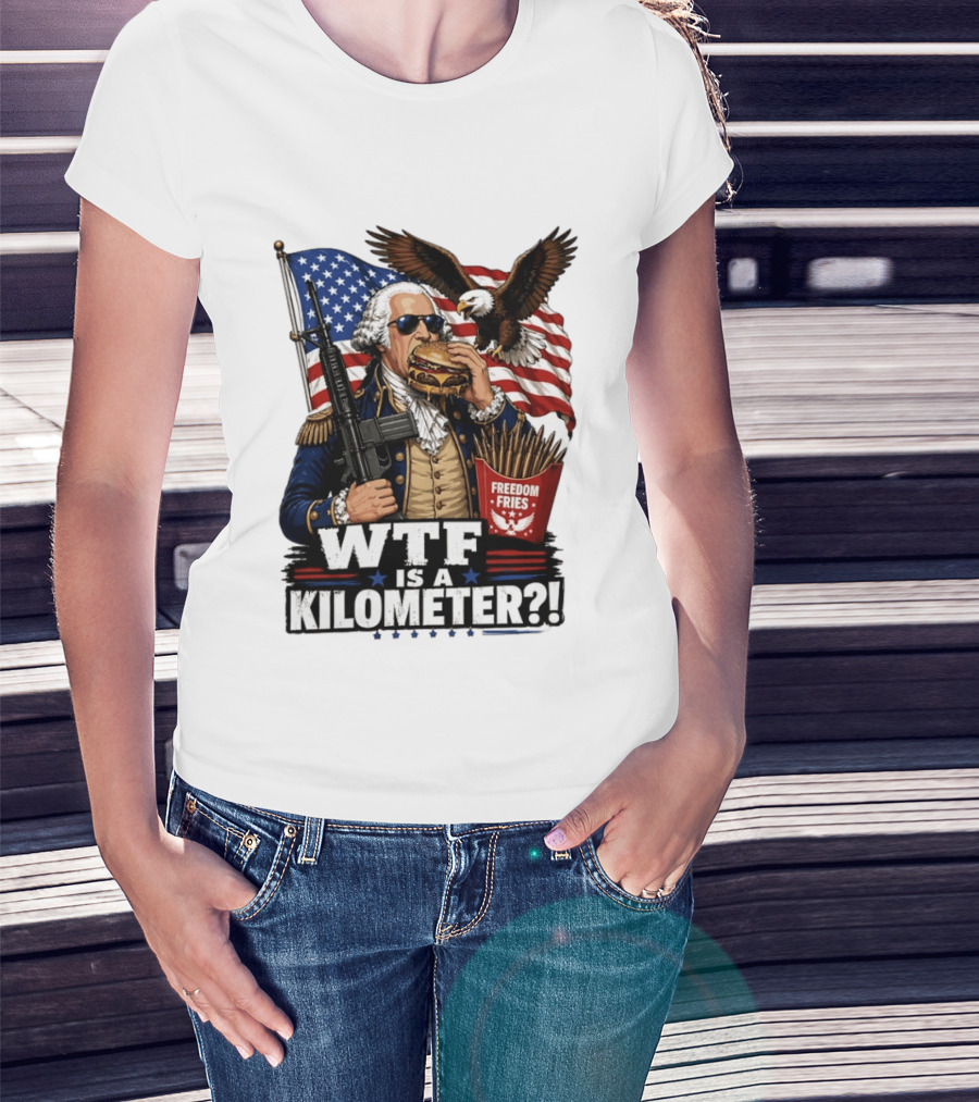 WTF Is A Kilometer George Washington Cheeseburger Freedom Fries AR 15 T-Shirt