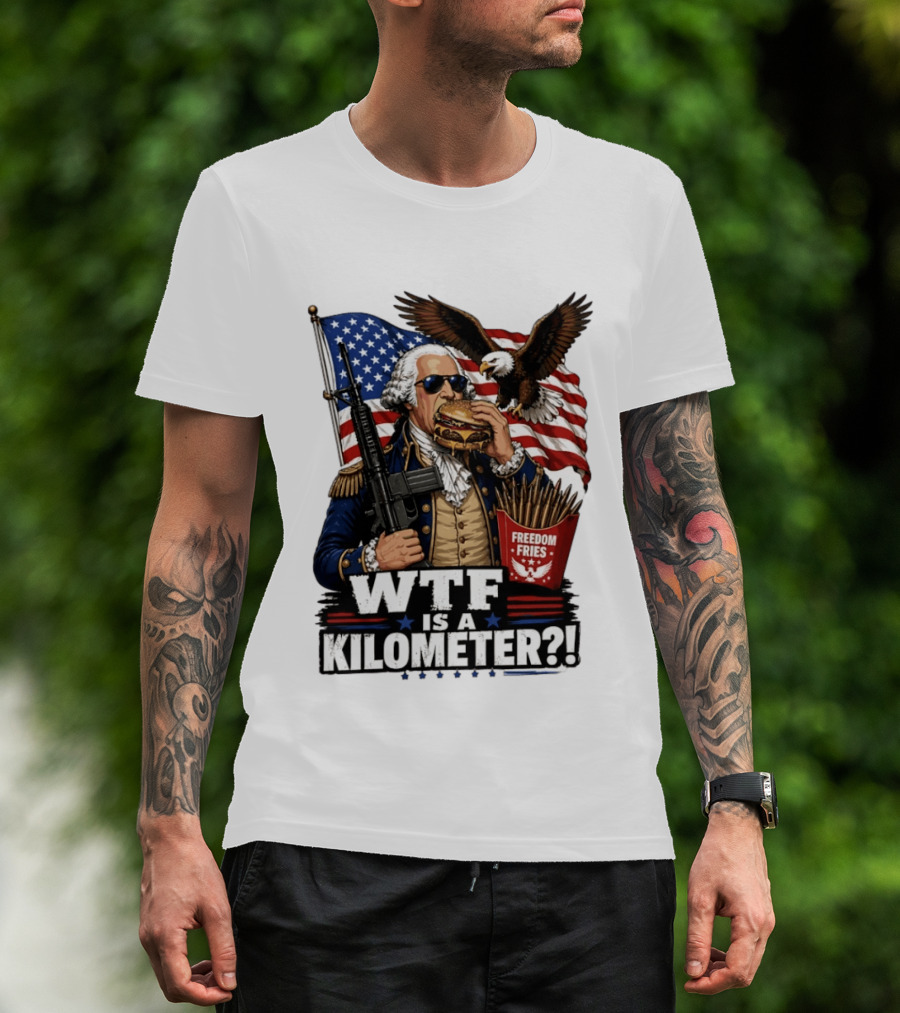 WTF Is A Kilometer George Washington Cheeseburger Freedom Fries AR 15 T-Shirt