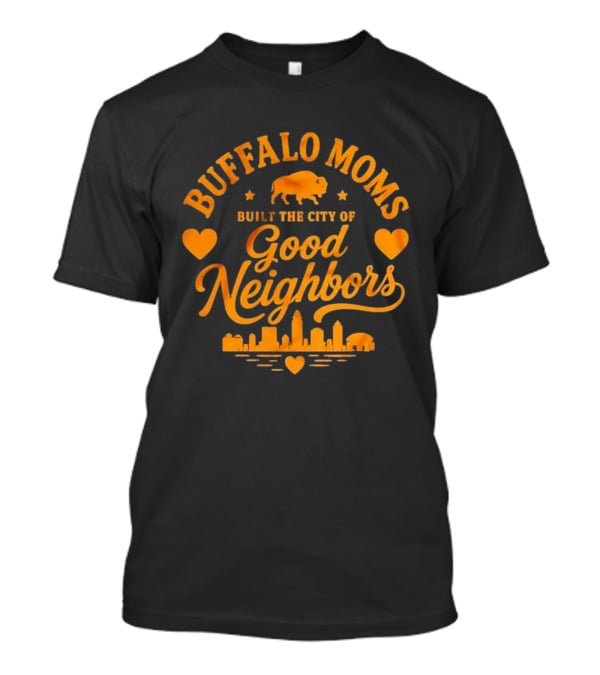Buffalo Moms Built The City Of Good Neighbors Skyline Buffalo Heart T-Shirt