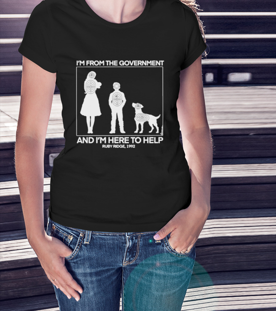I'm From The Government And I'm Here To Help Ruby Ridge 1992 T-Shirt