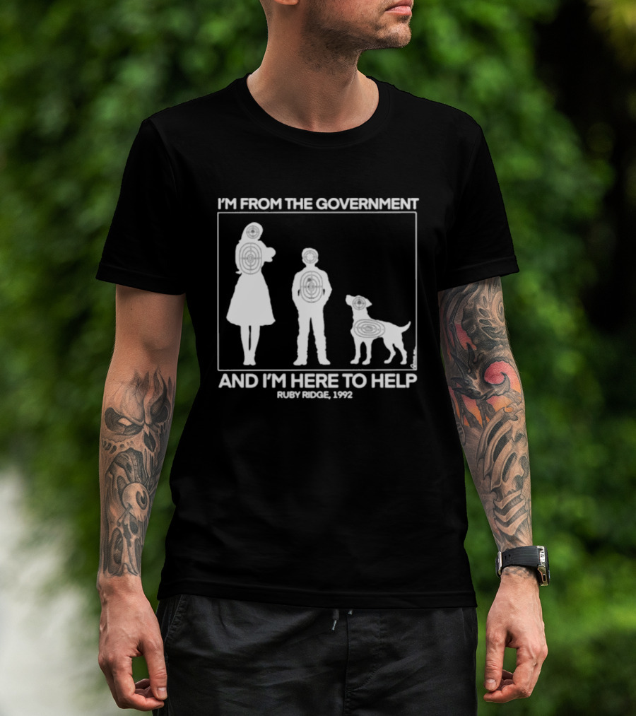 I'm From The Government And I'm Here To Help Ruby Ridge 1992 T-Shirt