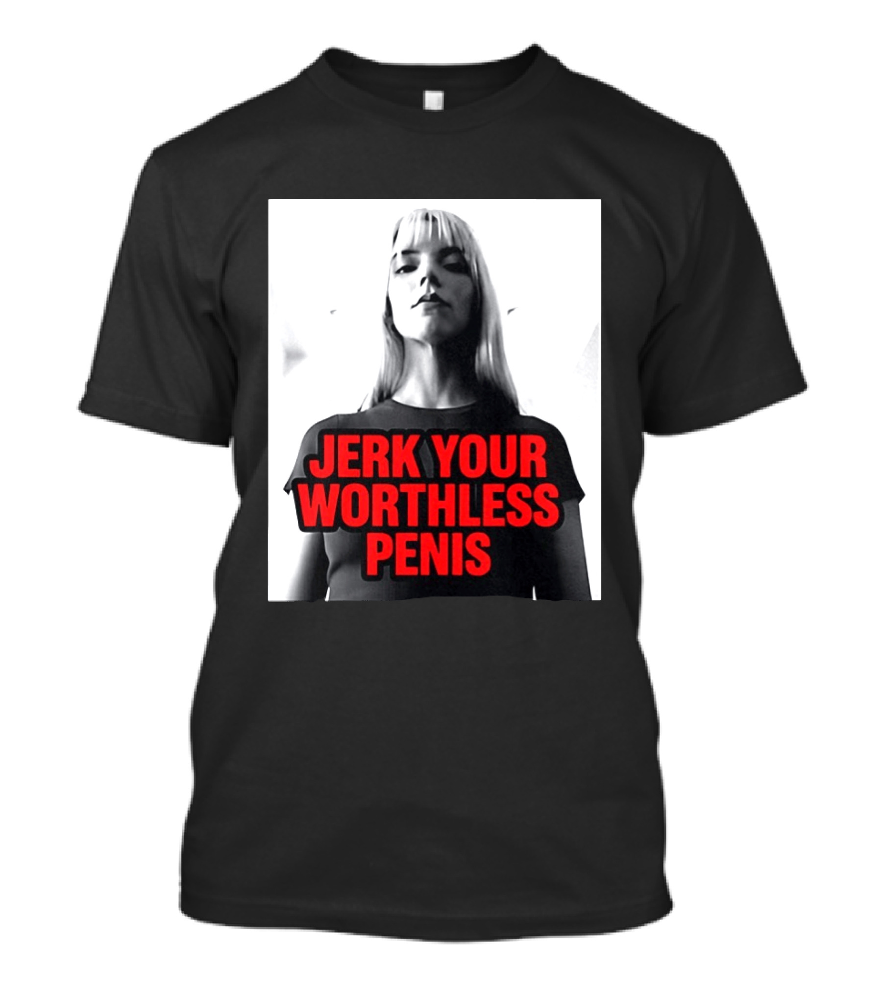 Jerk Your Worthless Penis Black And White Woman T-Shirt