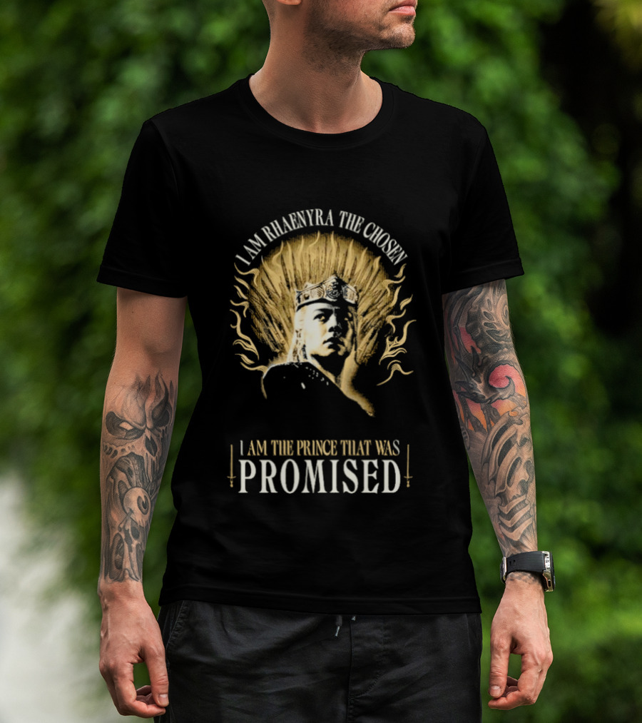 I Am Rhaenyra The Chosen I Am The Prince That Was Promised T-Shirt