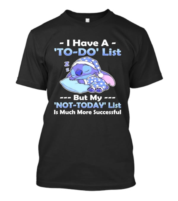 I Have A To Do List But My Not Today List Is Much More Successful Stitch Sleeping Pajamas T-Shirt