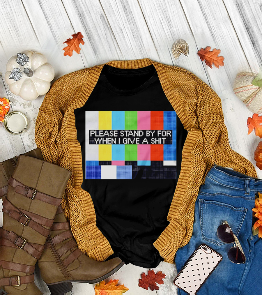 Please Stand By for When I Give a Shit TV Color Bars T-Shirt