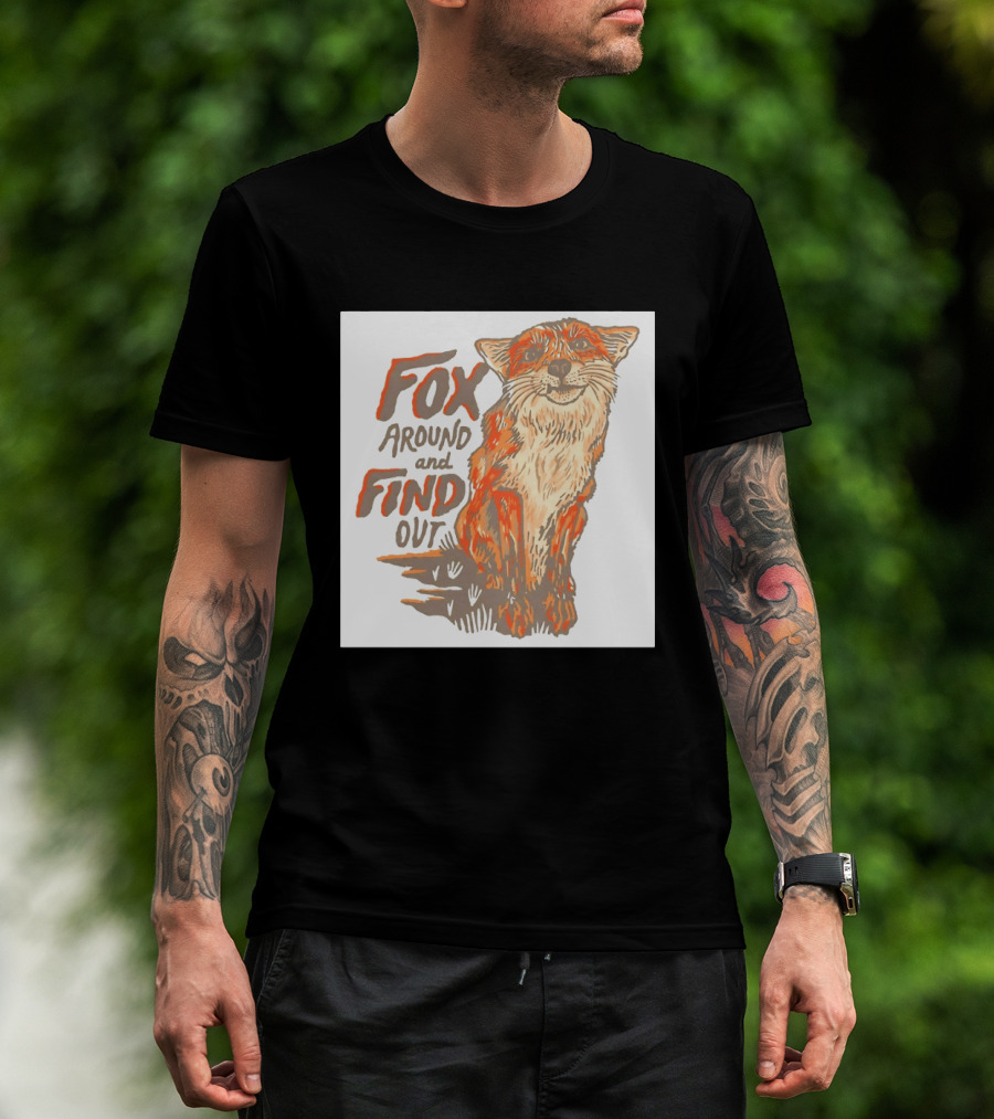 Fox Around And Find Out Rustic Fox T-Shirt