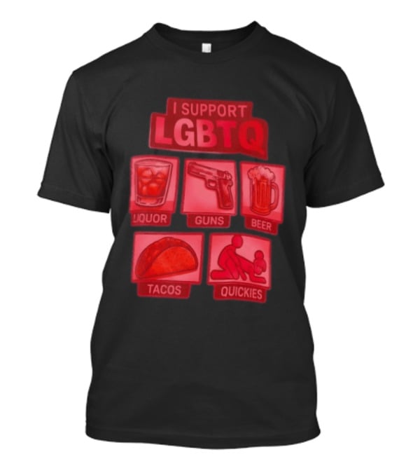 I Support LGBTQ Liquor Guns Beer Tacos Quickies T-Shirt