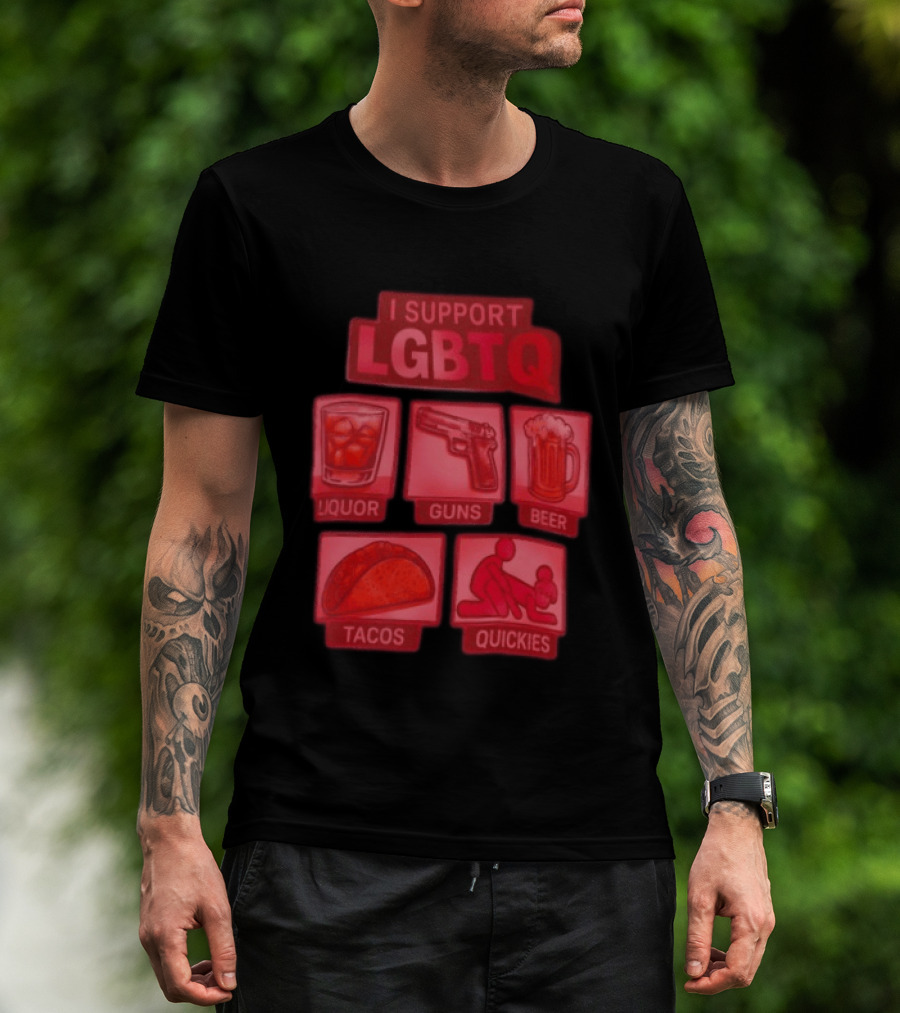 I Support LGBTQ Liquor Guns Beer Tacos Quickies T-Shirt