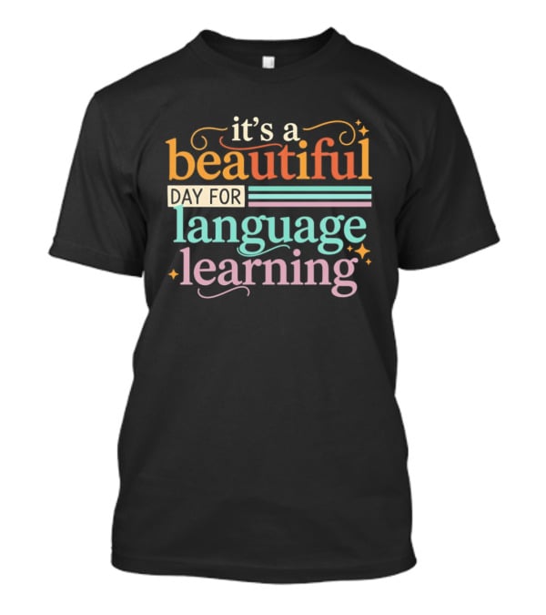 It's A Beautiful Day For Language Learning T-Shirt