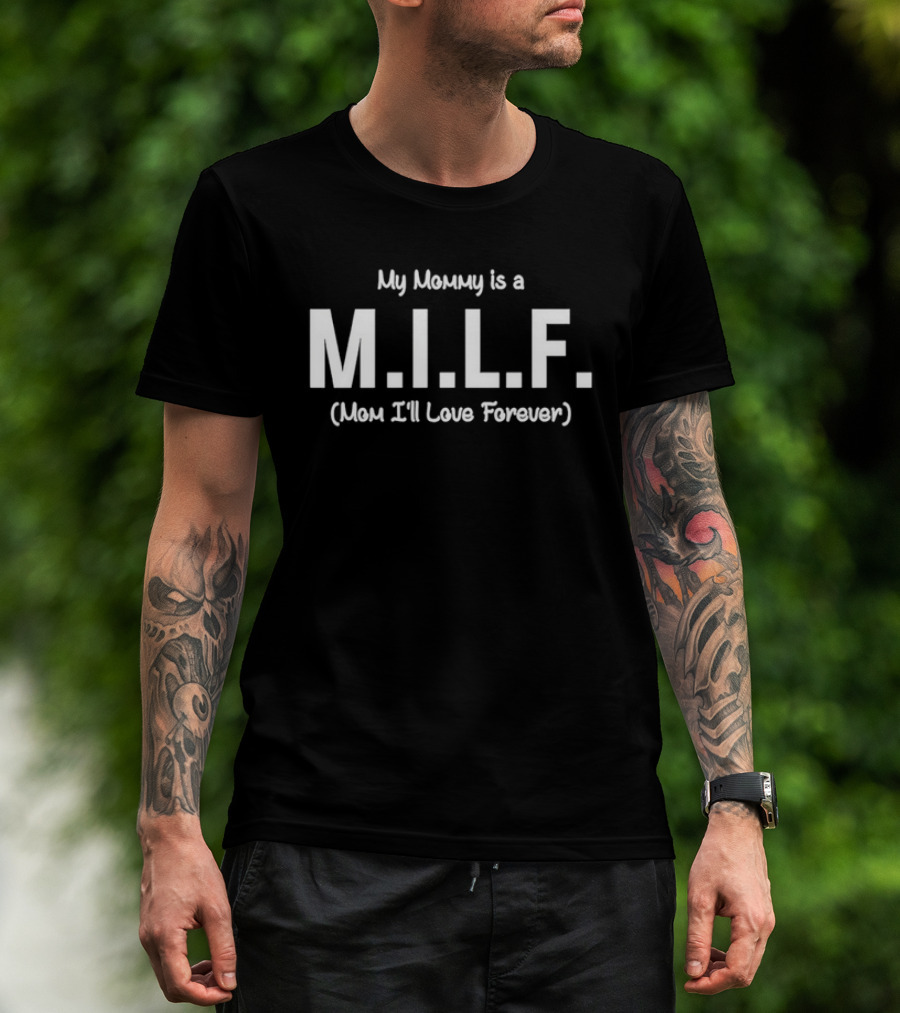 My Mommy Is A M.I.L.F. Mom I'll Love Forever T-Shirt