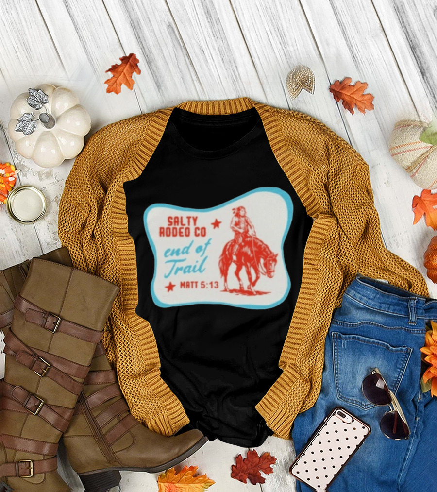 Salty Rodeo Co End Of Trail Matt 5:13 Native American Riding Horse T-Shirt
