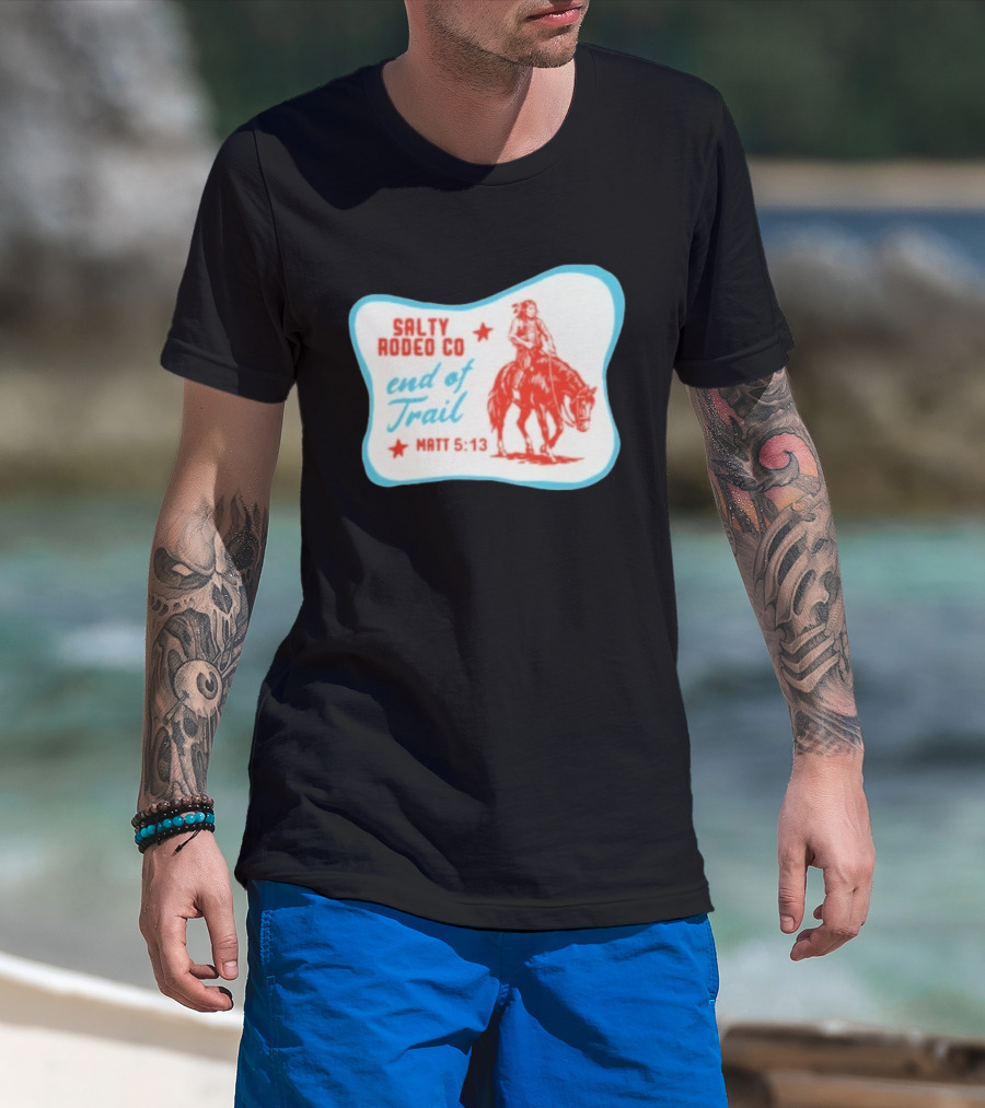 Salty Rodeo Co End Of Trail Matt 5:13 Native American Riding Horse T-Shirt