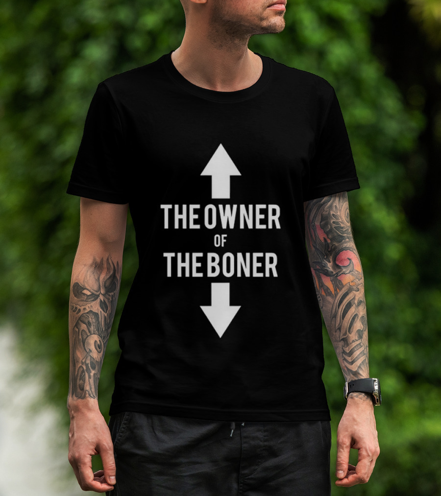 The Owner Of The Boner Up And Down Arrows T-Shirt