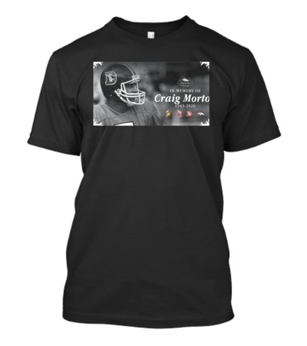 In Memory Of Craig Morton 1943 2026 Denver Broncos Hall Of Fame T-Shirt