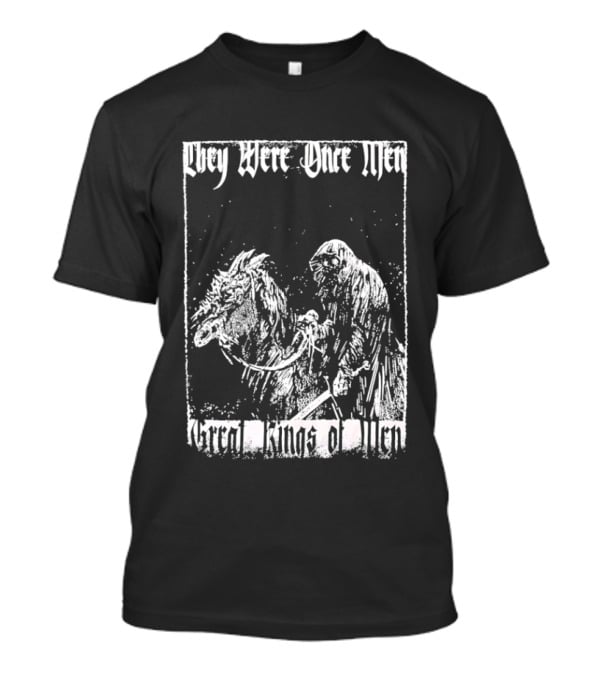 They Were Once Men Great Kings Of Men Lord Of The Rings Nazgûl Ringwraiths T-Shirt