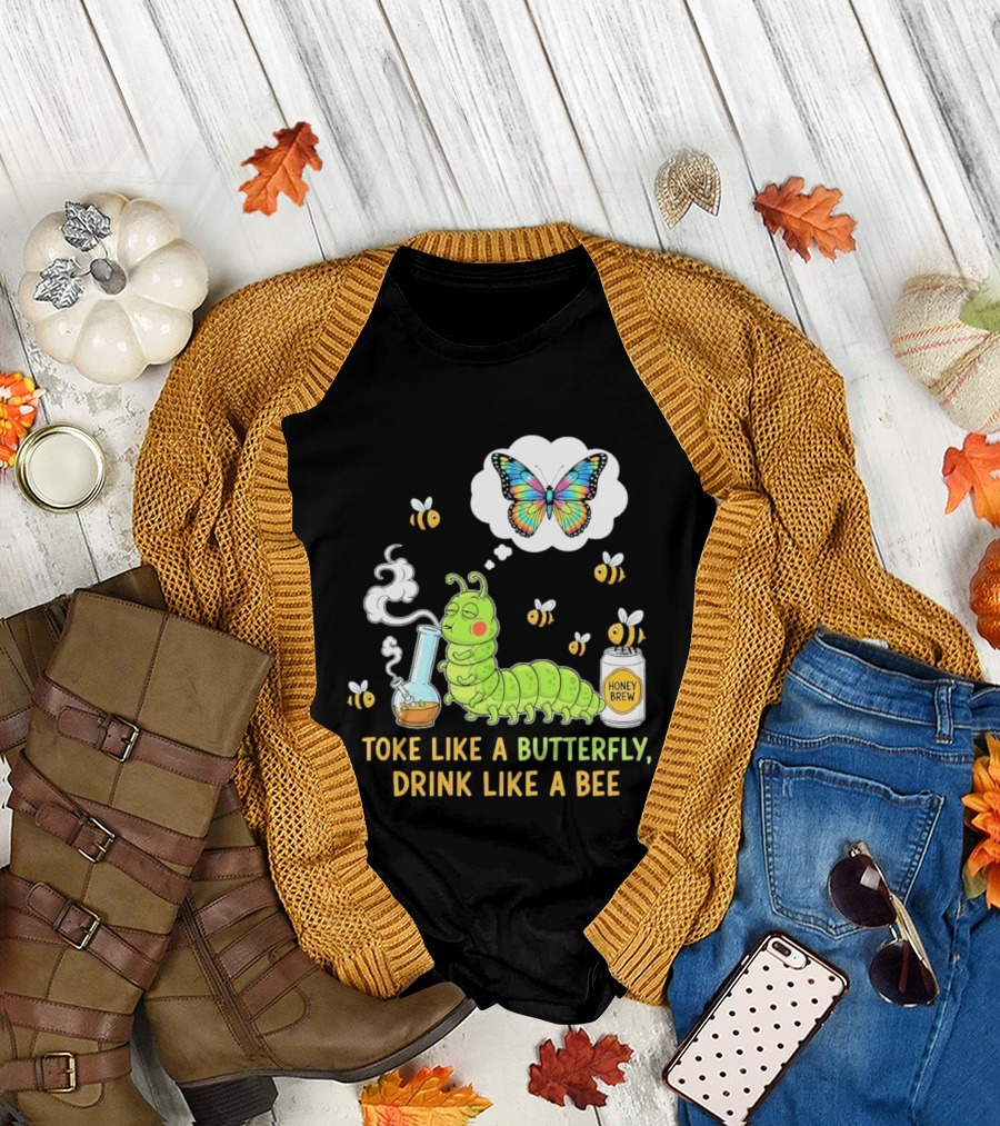 Toke Like a Butterfly Drink Like a Bee Funny Caterpillar with Honey Brew and Colorful Butterfly T-Shirt