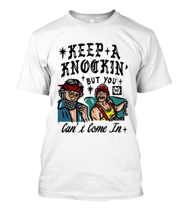 Keep A Knockin' But You Can't Come In Cheech Marin Tommy Chong T-Shirt