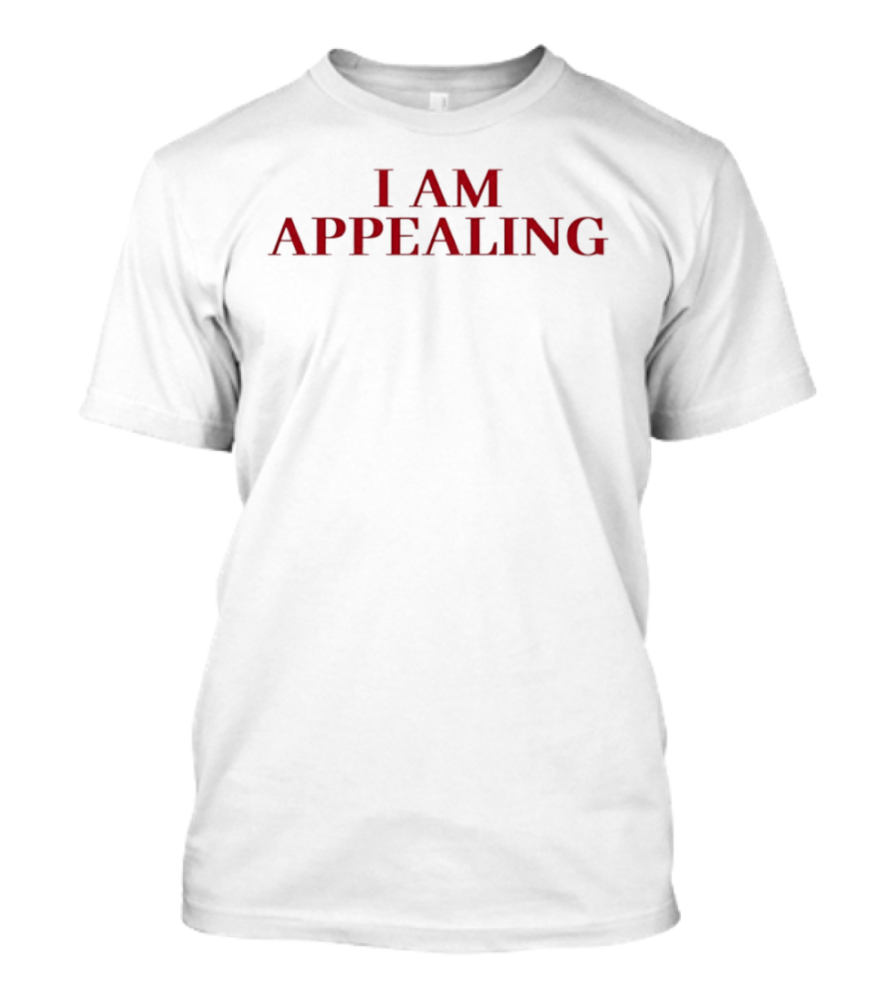I Am Appealing T-Shirt