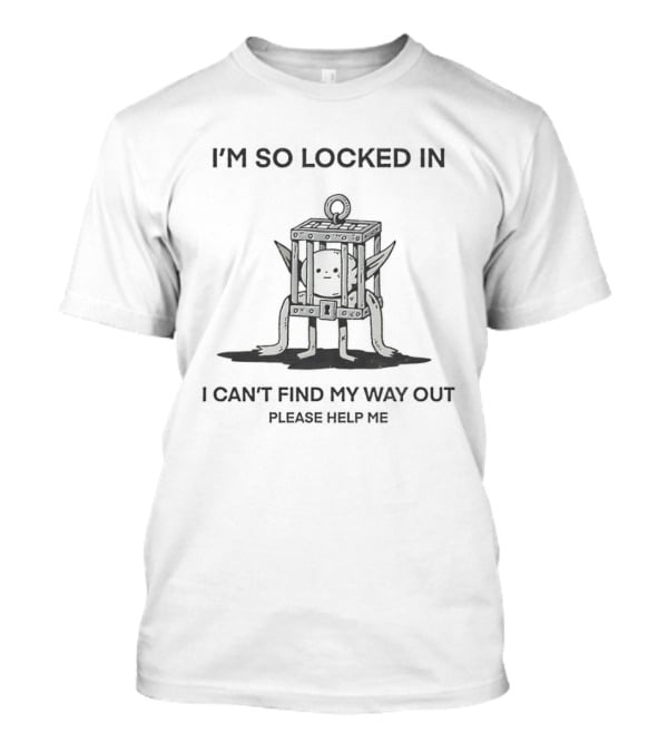 I'm So Locked In I Can't Find My Way Out Of This Place Please Help Me Johnnie Guilbert T-Shirt
