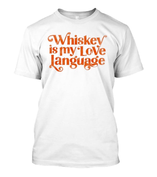 Whiskey Is My Love Language T-Shirt