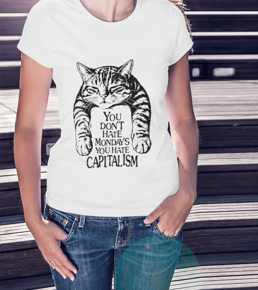 You Don't Hate Mondays You Hate Capitalism Ravi Zupa Arna Miller Cat T-Shirt