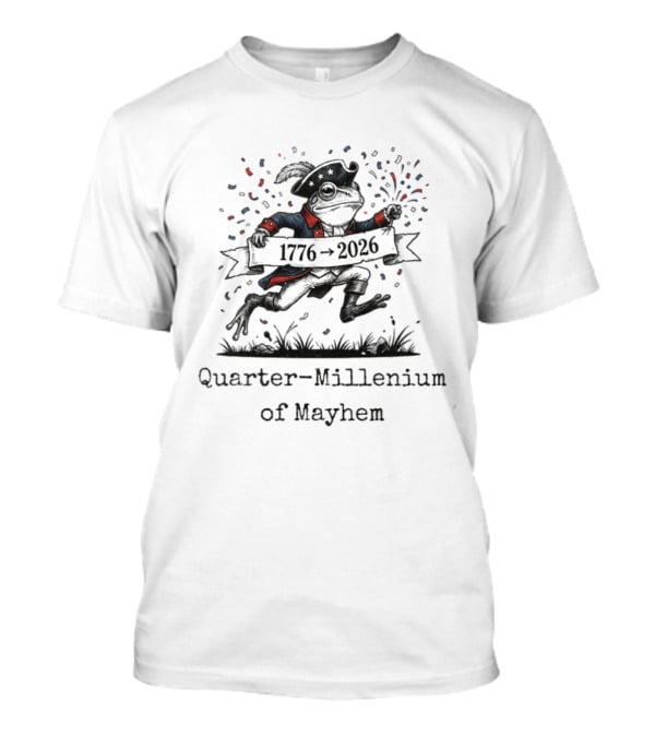 Quarter Millennium Of Mayhem 1776 2026 Frog Celebration T-Shirt