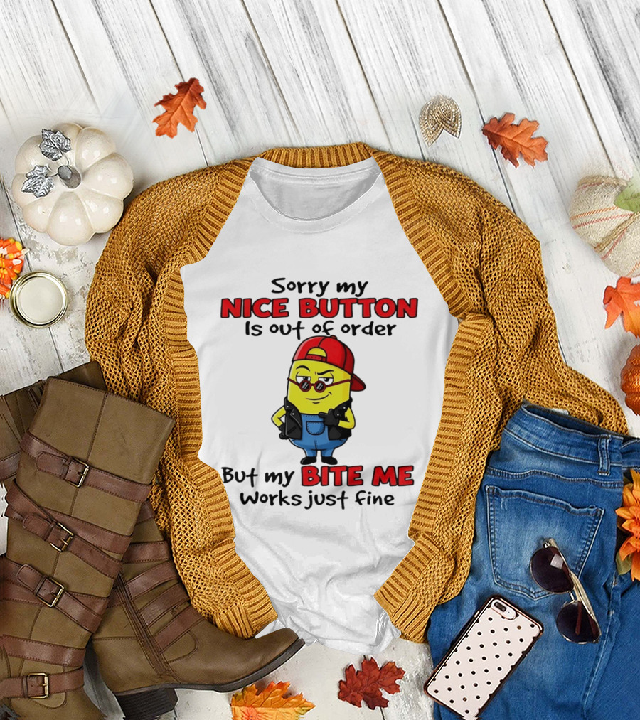 Sorry My Nice Button Is Out of Order But My Bite Me Works Just Fine Minion T-Shirt