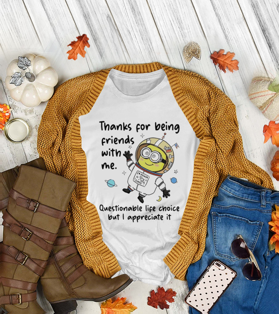 Thanks for Being Friends with Me Questionable Life Choice but I Appreciate It Minion Floating Astronaut with Planets and Stars T-Shirt